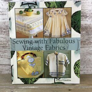 Sewing With Fabulous Vintage Fabrics By Arden Franklin Crafting & Sewing Guide